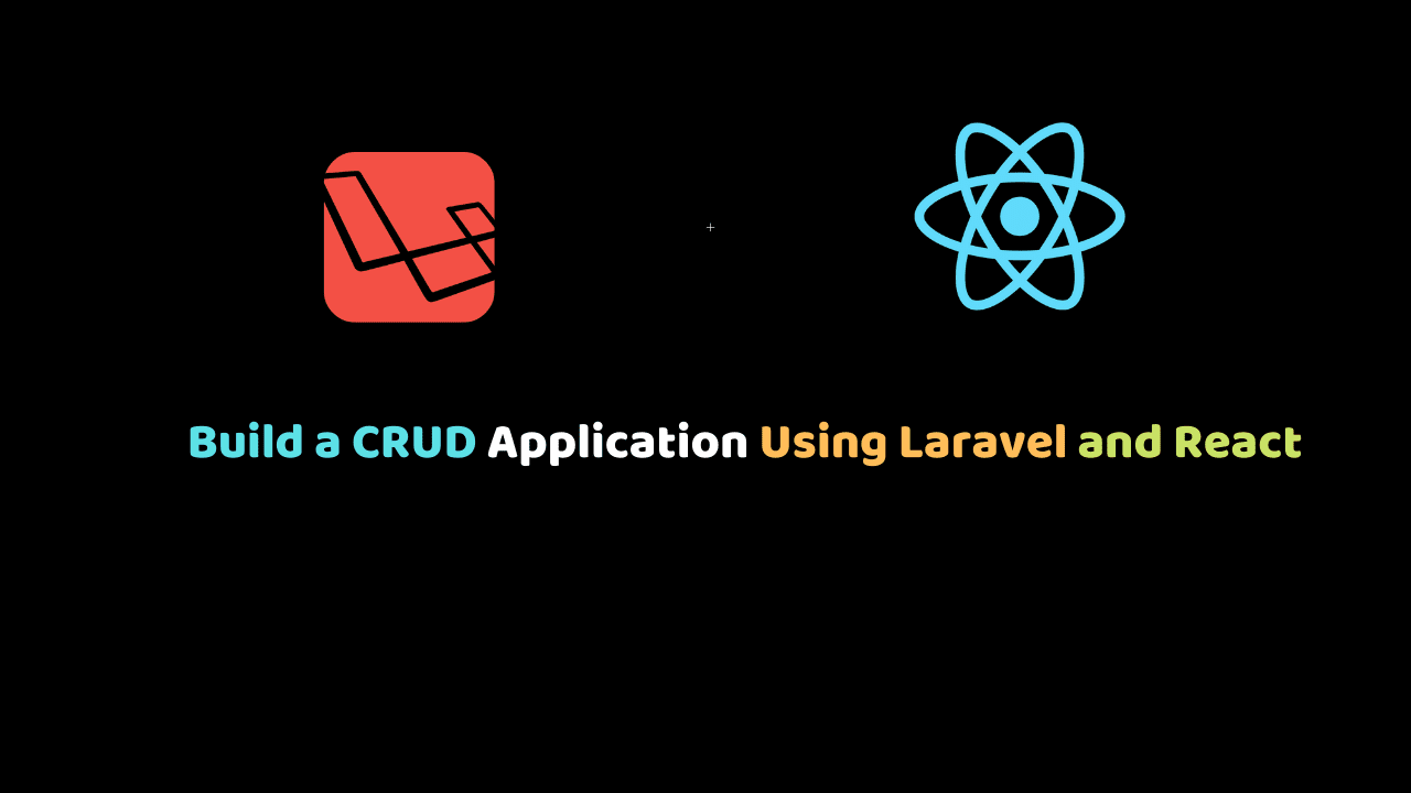 Build a CRUD Application Using Laravel and React