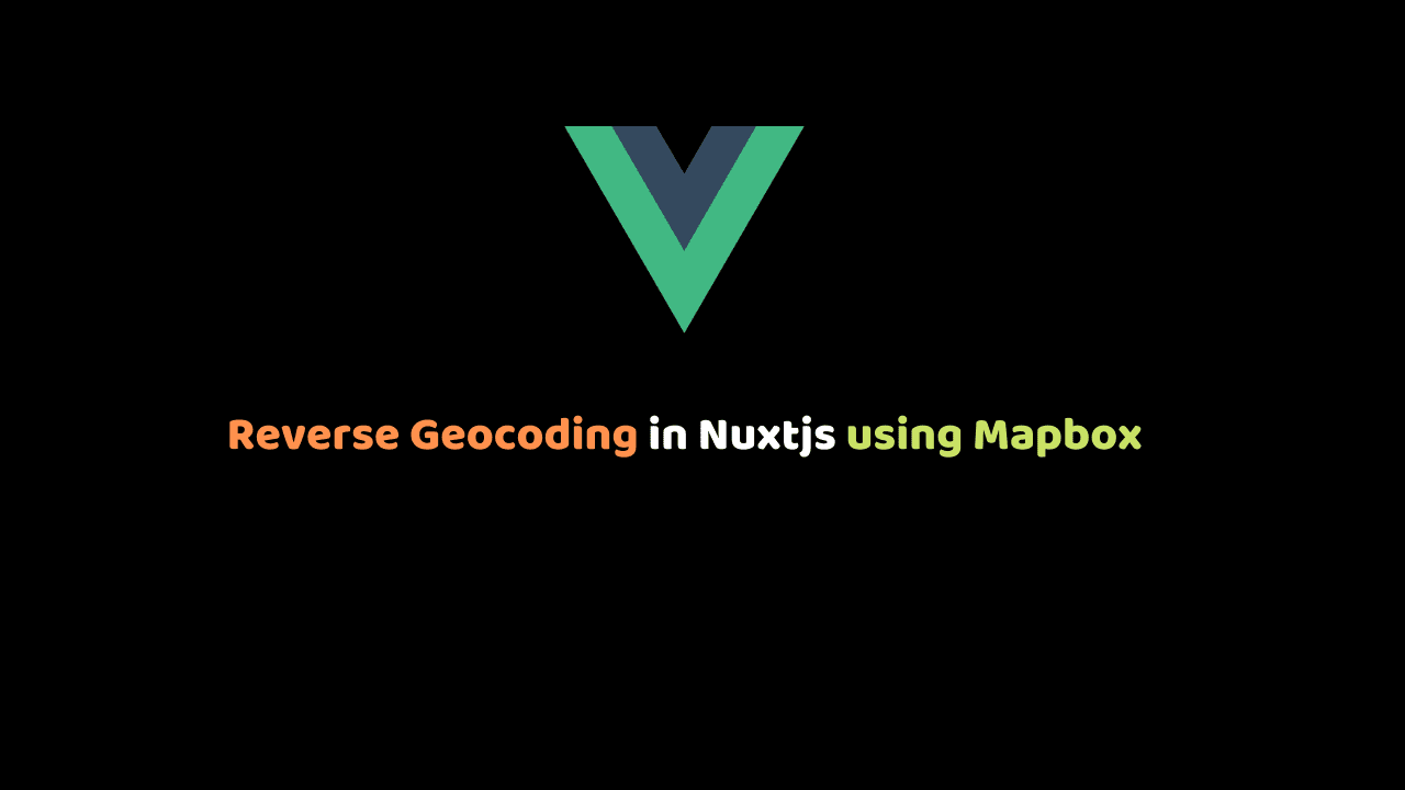 Reverse Geocoding in Nuxtjs using Mapbox