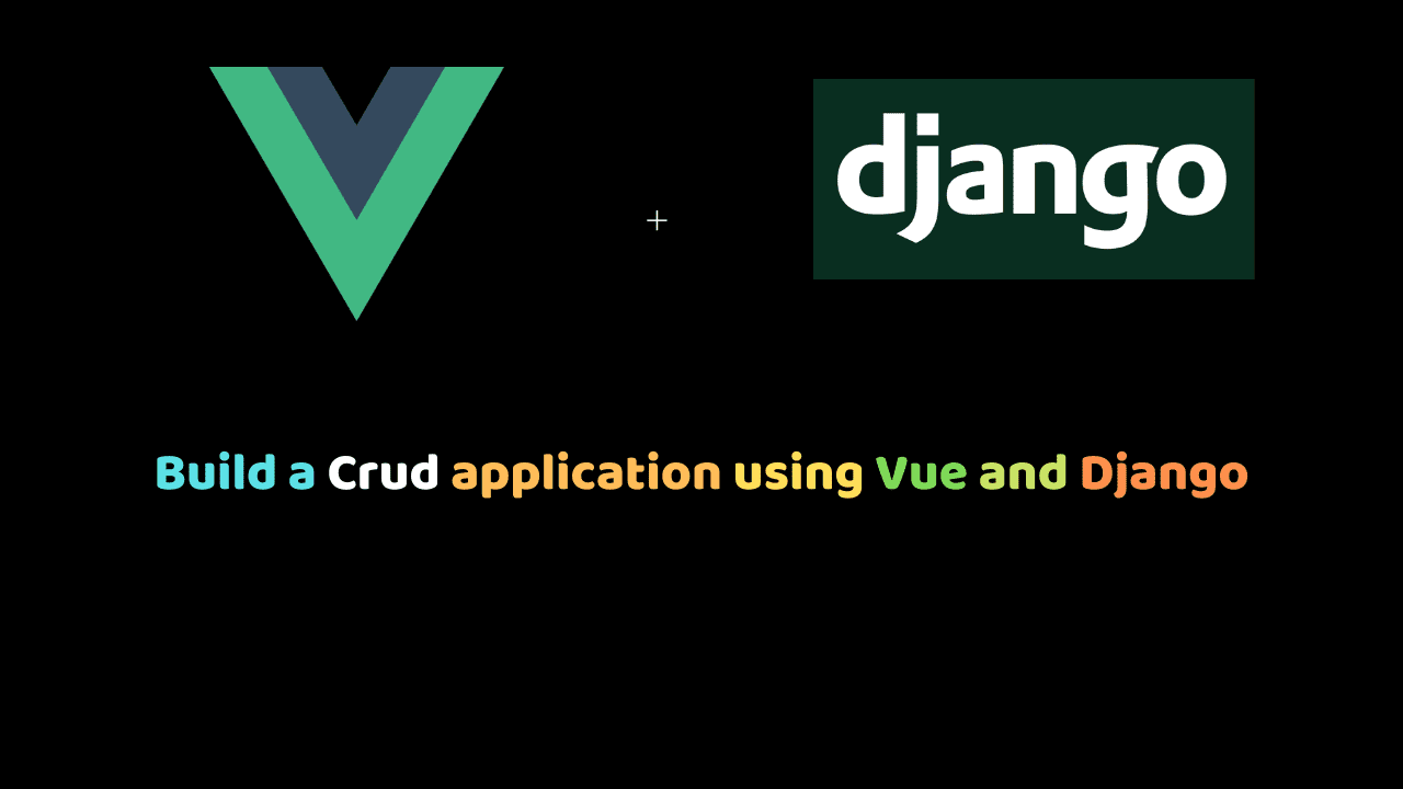 Build a Crud application using Vue and Django