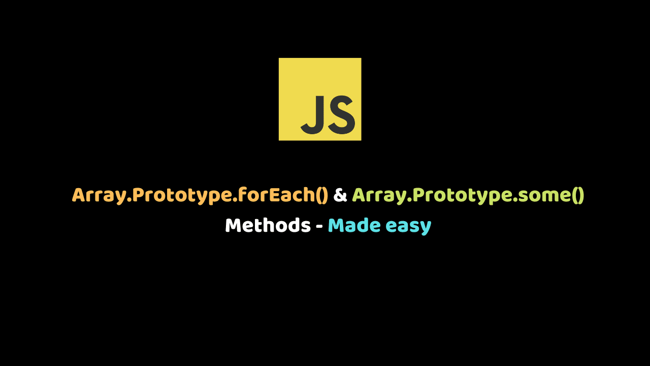 Array.Prototype.forEach() & Array.Prototype.some() Methods