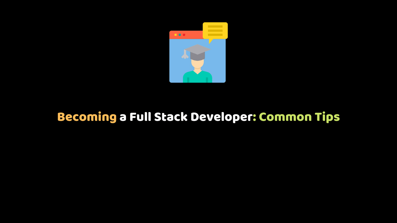 Becoming a Full Stack Developer_ Common Tips