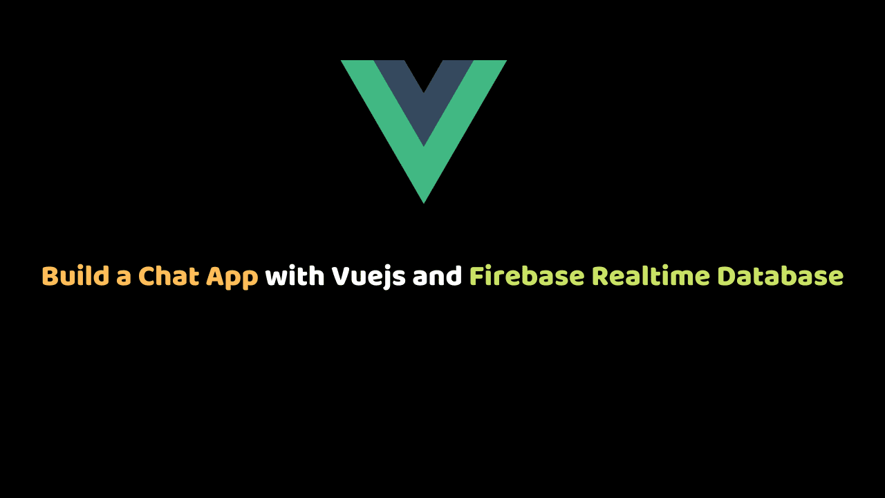 Build a Chat App with Vuejs and Firebase Realtime Database