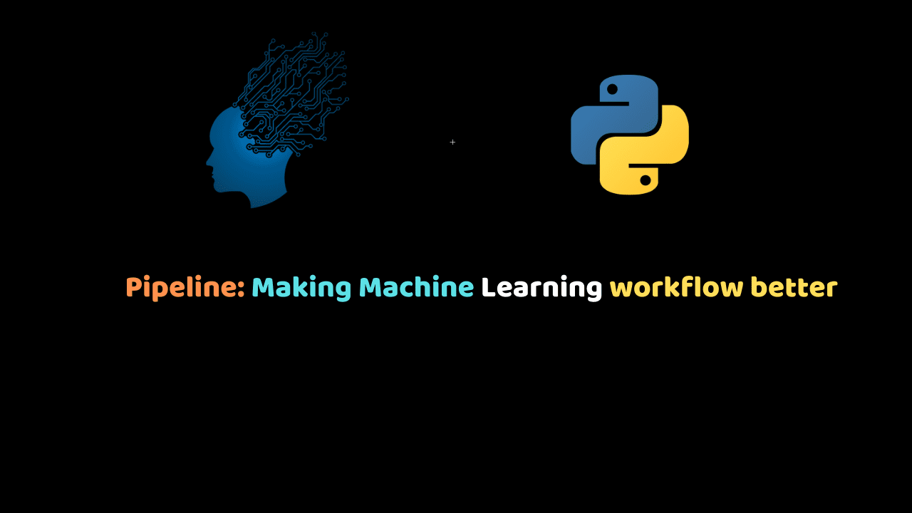 Pipeline_ Making Machine Learning workflow better