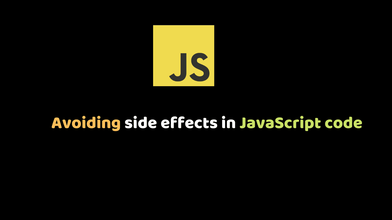 Avoiding side effects in JavaScript code