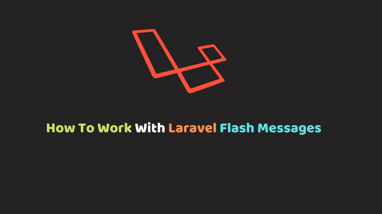 How To Work With Laravel Flash Messages