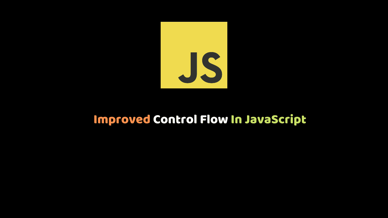 Improved Control Flow In JavaScript