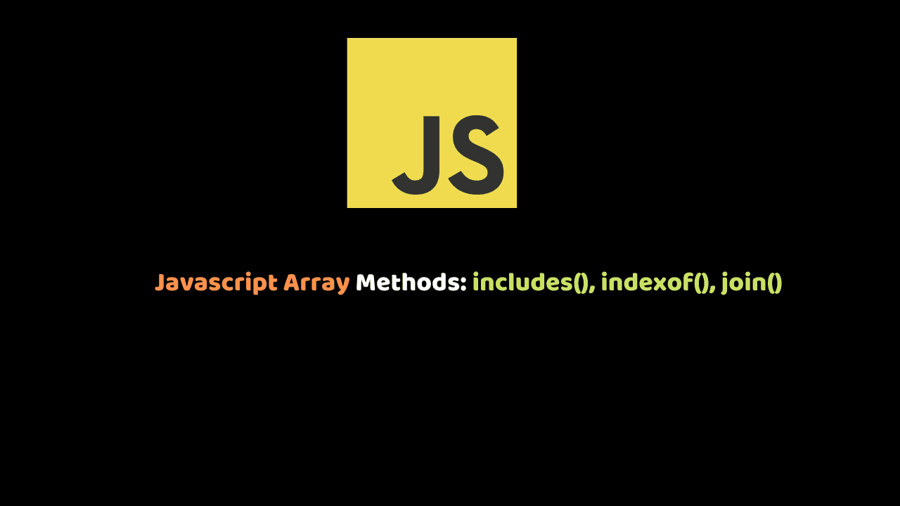 Javascript Array Methods_ includes(), indexof(), join()