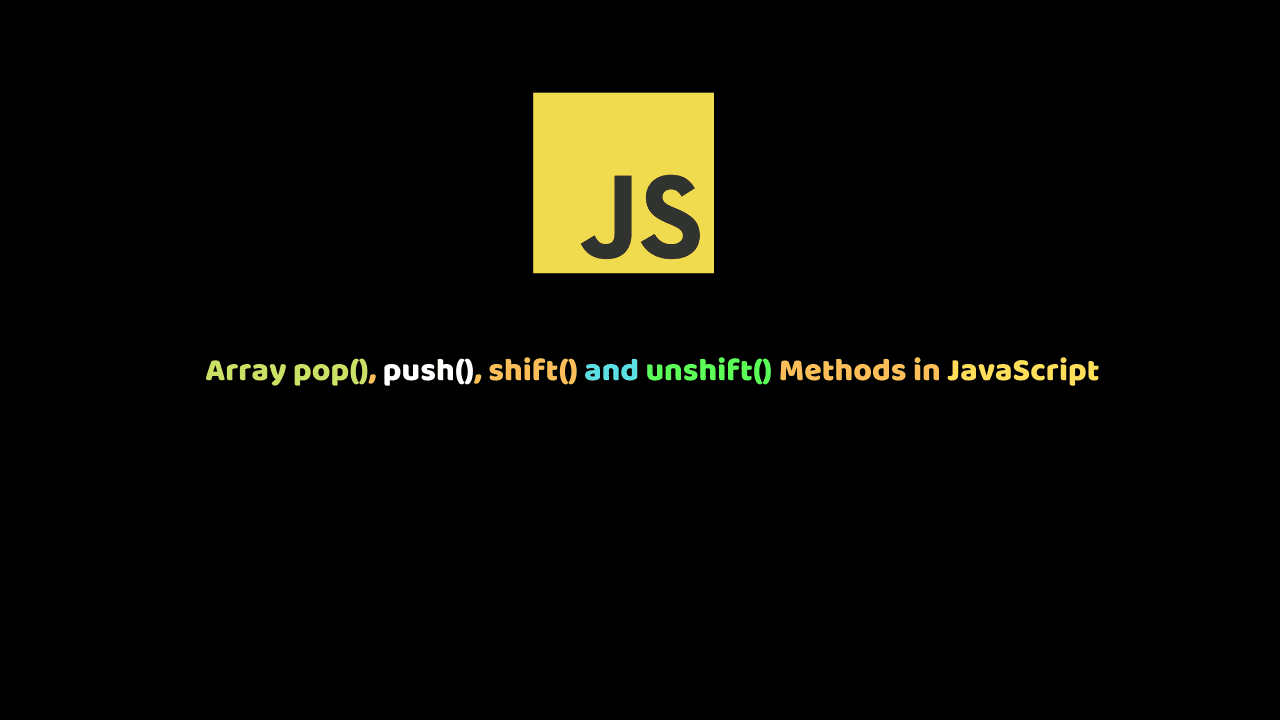 Array pop(), push(), shift() and unshift() Methods in JavaScript