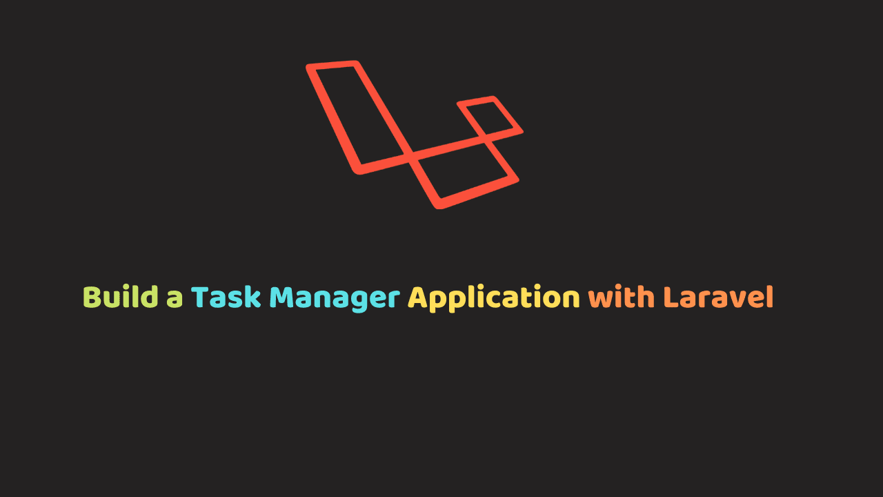 Build a Task Manager Application with Laravel